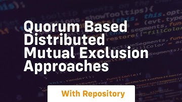 quorum based distributed mutual exclusion approaches