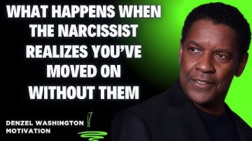 What Happens When the Narcissist Realizes You’ve Moved On Without Them –Denzel Washington Motivation
