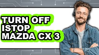 How To Turn Off Istop Mazda Cx 3 (Full Guide)