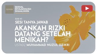 1458. AKANKAH REZEKI DATANG SETELAH MENIKAH? | Tanya Jawab | Ustadz Muhammad Nuzul Dzikri