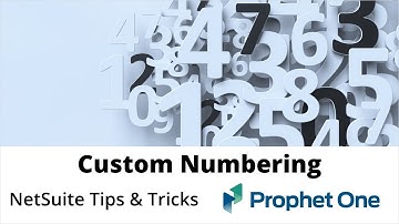 Set Auto Generated Numbers  - NetSuite Tips & Tricks - Prophet One