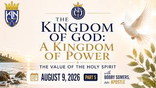 Bobby Somers| The KINGDOM OF GOD: The Value of The Holy Spirit #5 | Aug 9, 2026