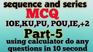 Super Tricks on MATHEMATICS/Sequence & Series (Without Formula) for IOE,KU, PU, POU, IE part-5