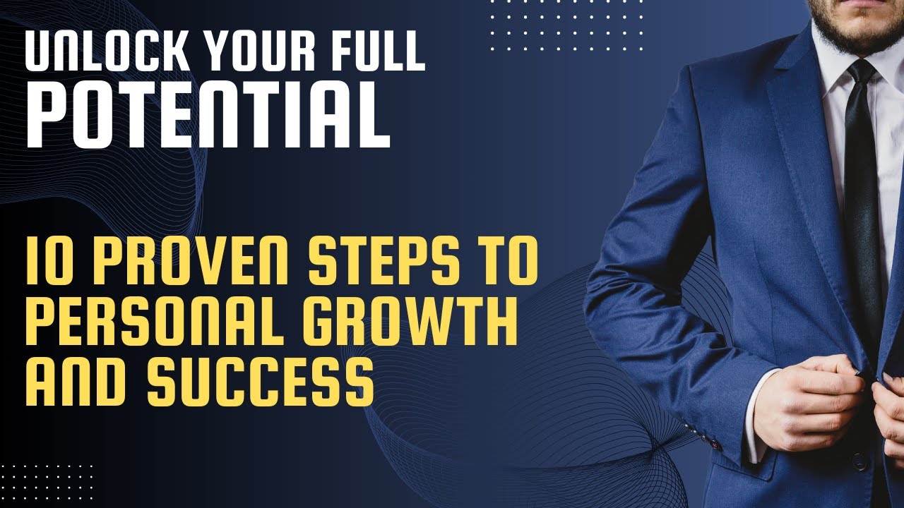 Unlock Your Full Potential 10 Proven Steps to Personal Growth and