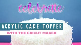 Make an Acrylic Cake Topper with the Cricut Maker