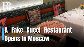 A New Fake Gucci Restaurant in Moscow?  | Latest Luxury Fashion News | RETAILBOSS
