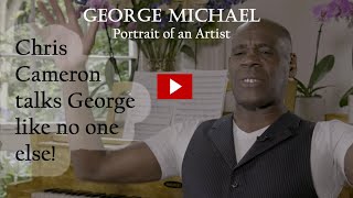 CHRIS CAMERON TALKS GEORGE MICHAEL LIKE NO ONE ELSE!