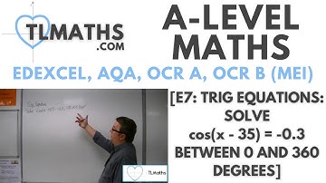 A-Level Maths: E7-23 [Trig Equations: Solve cos(x - 35) = -0.3 between 0 and 360 degrees]