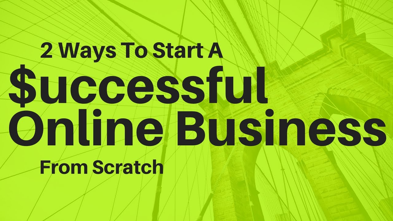 2 Ways To Start A Successful Online Business From Scratch - YouTube