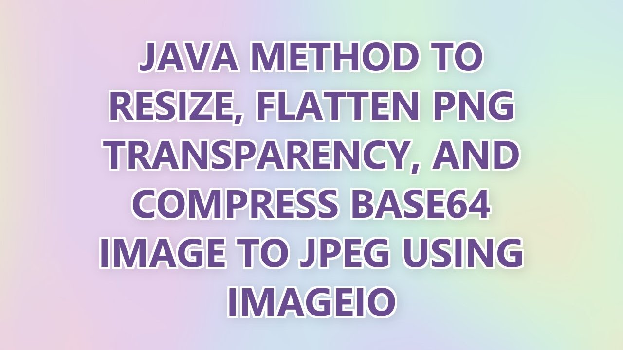 Java method to resize, flatten PNG transparency, and compress Base64 ...