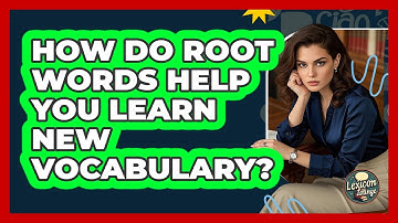 How Do Root Words Help You Learn New Vocabulary? - Lexicon Lounge