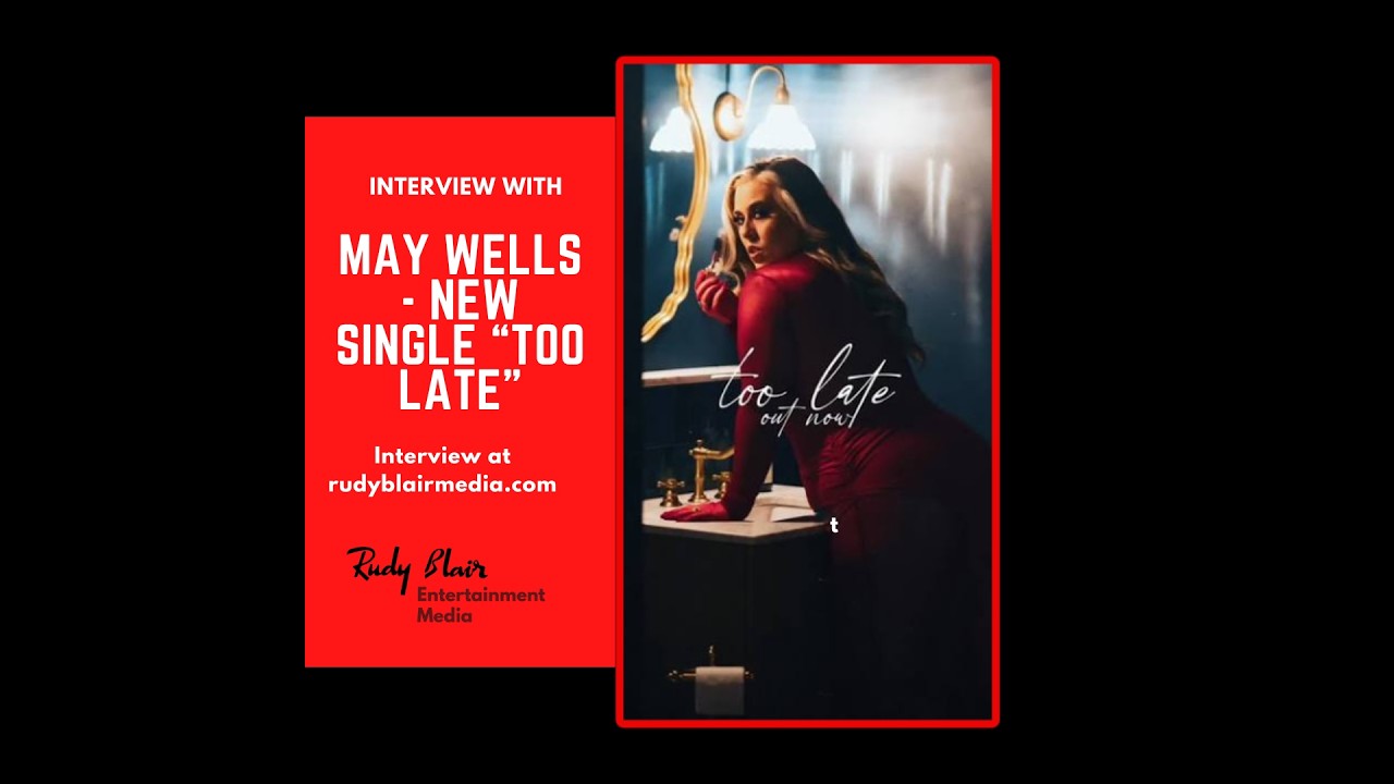 Interview with Canadian Recording Artist May Wells On Her Latest Single “Too Late”