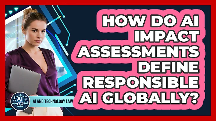 How Do AI Impact Assessments Define Responsible AI Globally? - AI and Technology Law