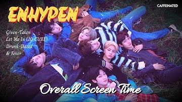 ENHYPEN - Overall Screen Time Ranking [Given-Taken, Let Me In (20 CUBE), Drunk-Dazed & Fever]