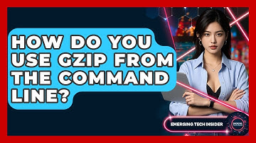How Do You Use Gzip From The Command Line? - Emerging Tech Insider