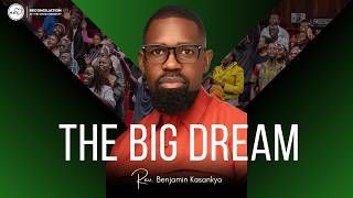 THE BIG DREAM || DISCIPLESHIP - REV. BENJAMIN KASANKYA : 26/7/2026.