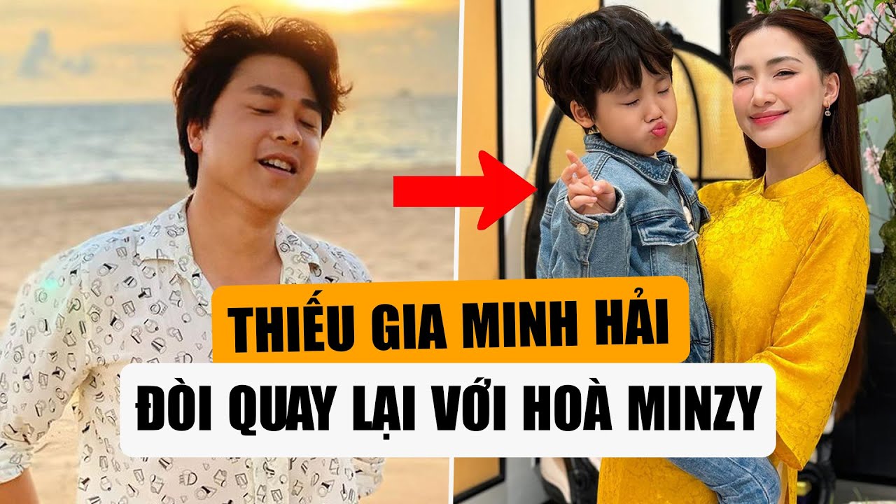 Thiếu Gia Minh Hải Muốn Tái Hợp Với Hoà Minzy: Sự Thật Thế Nào?