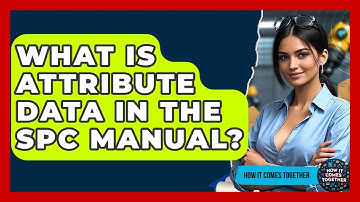 What Is Attribute Data In The SPC Manual? - How It Comes Together