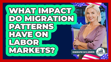 What Impact Do Migration Patterns Have On Labor Markets? - Demographic Data Answers