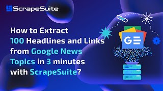 How to Extract 100 Headlines and Links from Google News Topics in 3 minutes with ScrapeSuite? screenshot 4