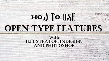 How To Use OpenType Features in Adobe Illustrator, InDesing and Photoshop
