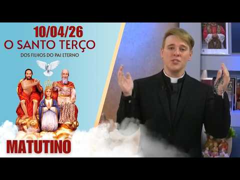 O Santo Terço dos Filhos do Pai Eterno - Matutino - 10/04/26