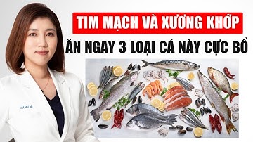 3 Loại Cá Đại Bổ Cho Tim Mạch Và Xương Khớp | Bác Sĩ Vân Anh