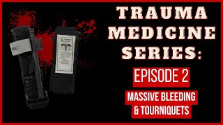 Massive Bleeding & Tourniquets | TRAUMA MEDICINE SERIES: Episode 2