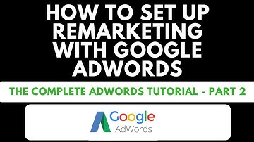 How To Set Up Your First Remarketing Campaign In Google Adwords - Complete Adwords Tutorial - Part 2