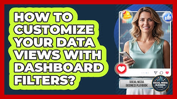 How To Customize Your Data Views With Dashboard Filters?