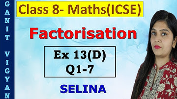 Factorisation | ICSE class 8 mathematics | Ch 13 | Exercise 13(D) | Q1-7 | Selina