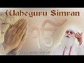 Waheguru Waheguru - Bhai Chamanjit Singh Lal | Best Waheguru Simran | Meditation | Relaxation Mp3 Song