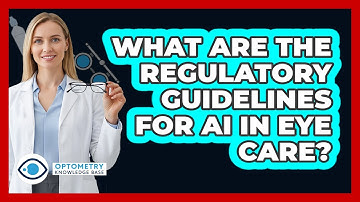 What Are The Regulatory Guidelines For AI In Eye Care? - Optometry Knowledge Base