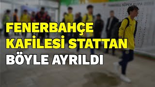 Fenerbahçe Kafilesi Stattan Böyle Ayrıldı