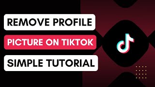 How To Remove Profile Picture On TikTok