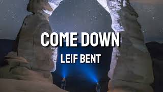 Come Down - Leif Bent (Lyrics)