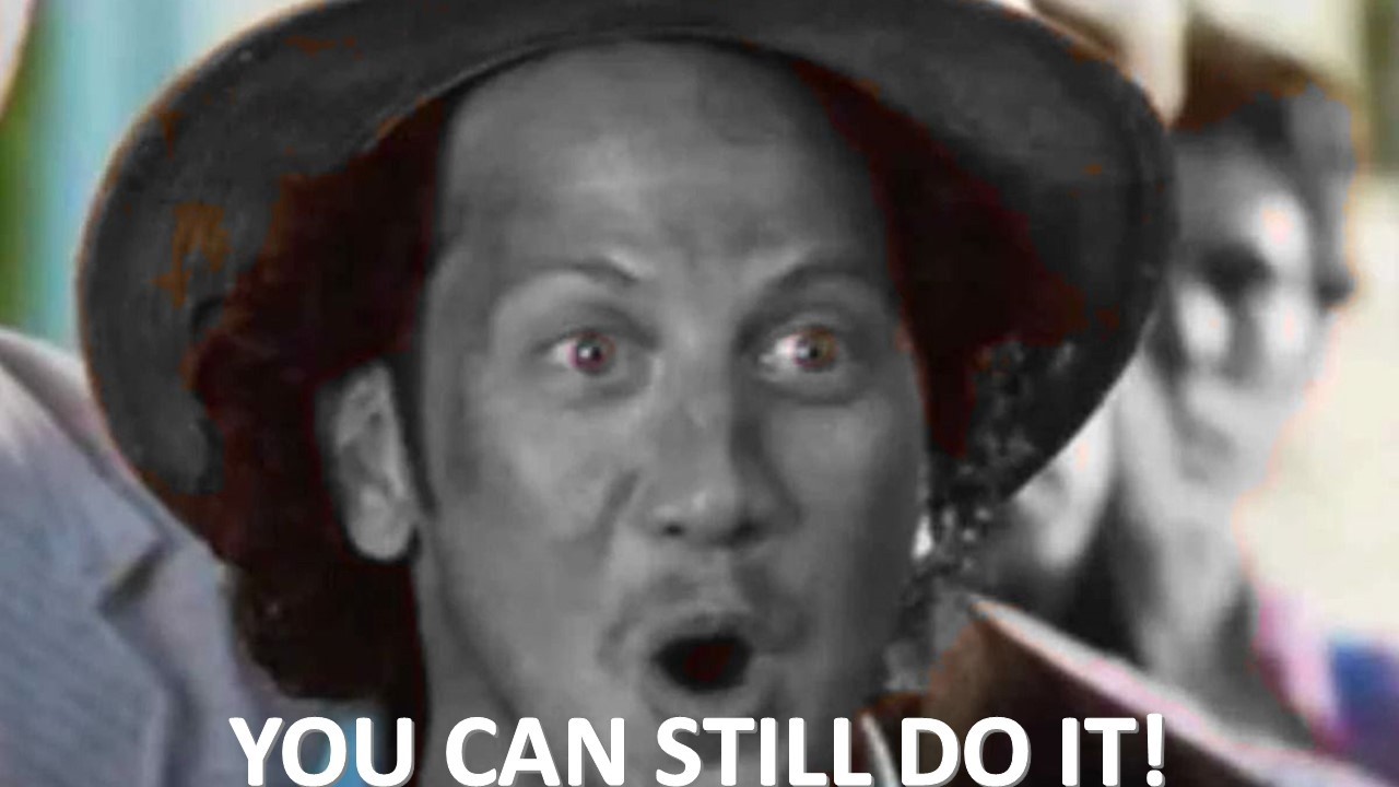 You Can Still Do It!