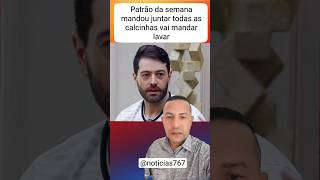 Patrão da semana mandou juntar todas as calcinhas vai mandar lavar #dueto #bbb26 #noticias