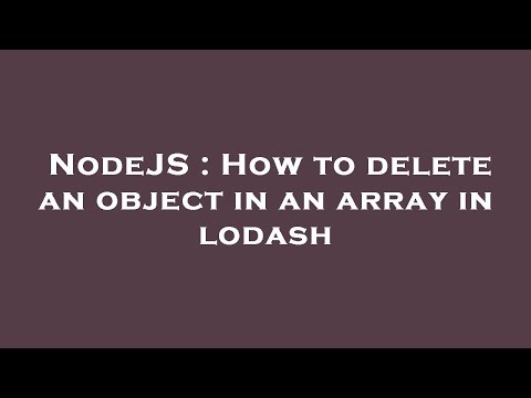 NodeJS : How to delete an object in an array in lodash