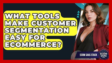 What Tools Make Customer Segmentation Easy For eCommerce? - Ecom SaaS Stack