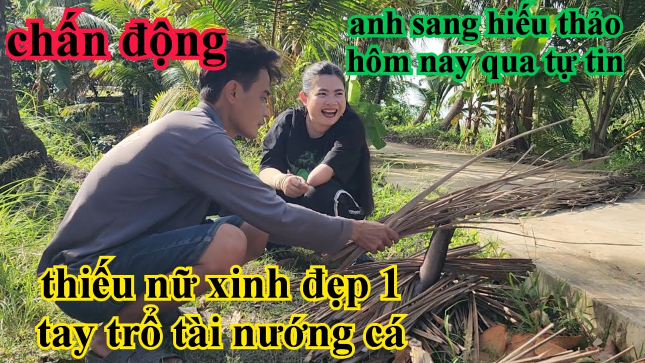 Chấn động anh sang dạy cho thiếu nữ xinh đep 1 tay nướng cá lóc và cái kết khó đỡ