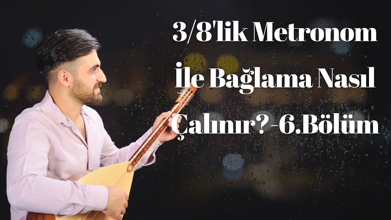3/8'lik Metronom İle Bağlama Nasıl Çalınır?-6.Bölüm