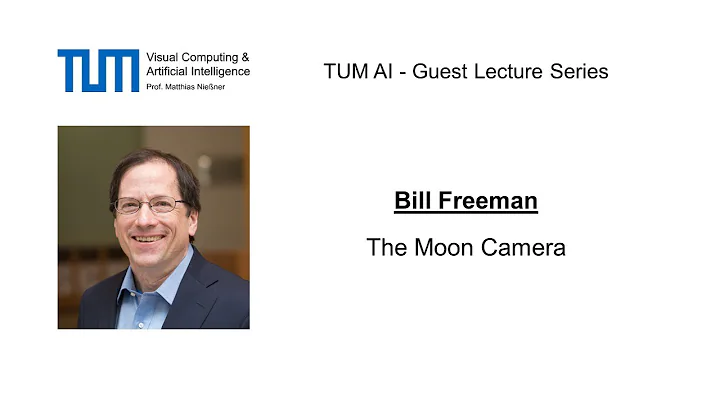 TUM AI Lecture Series - The Moon Camera (Bill Free...