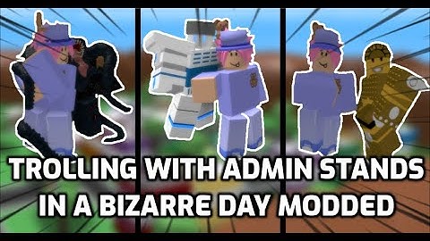 Trolling With Admin Stands | A Bizarre Day Modded