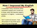 How I Improved My English || Graded Reader || Learn English || Listen And Practice