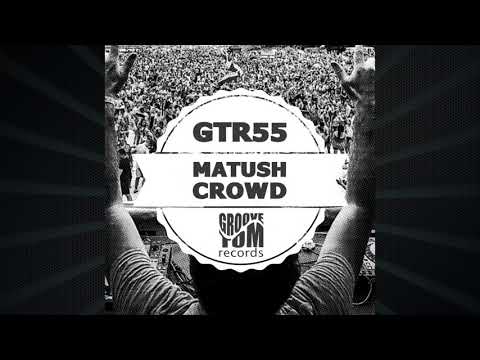 Matush - Crowd (Original Mix)