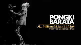 AKU MILIKMU MALAM INI LIVE - PONGKI BARATA feat The Dangerous Duo