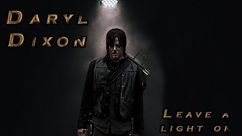 Daryl Dixon | Leave A Light On | The Walking Dead (Music Video)