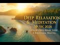 Deep Relaxation Meditation Music 2026 1 Hour Stress Relief Sleep Emotional Healing 