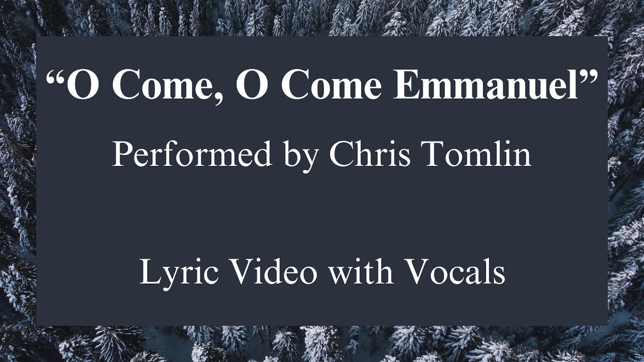 O Come, O Come Emmanuel | Chris Tomlin | Lyric Video with Vocals O Come, O Come Emmanuel | Chris Tomlin | Lyric Video with Vocals